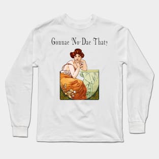 Gonnae No' Dae That? Long Sleeve T-Shirt